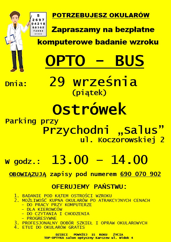 W dniu 29 września TOP-OPTYKA przeprowadzi bezpłatne komputerowe badanie wzroku dla mieszkańców naszej gminy.  Badanie odbędzie się na parkingu Przychodni Lekarskiej Salus w Ostrówku, w godzinach 13:00 - 14:00.   Obowiązują zapisy pod nr. tel. 690 070 902.